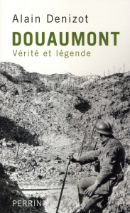 Douaumont 1914-1918. Vérité et légende - Denizot Alain