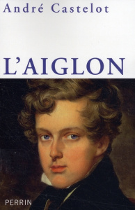 L'aiglon. Napoléon II - Castelot André