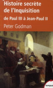 Histoire secrète de l'Inquisition. De Paul III à Jean-Paul II - Godman Peter ; Deniard Cécile