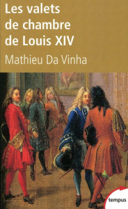 Les valets de chambre de Louis XIV - Da Vinha Mathieu