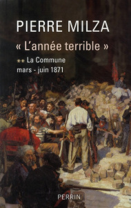 L'année terrible. Tome 2, La Commune (mars-juin 1871) - Milza Pierre