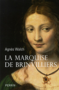 La marquise de Brinvilliers - Walch Agnès
