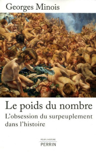 Le poids du nombre. L'obsession du surpeuplement dans l'histoire - Minois Georges