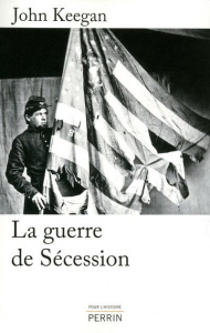 La guerre de Sécession - Keegan John ; Sené Jean-François