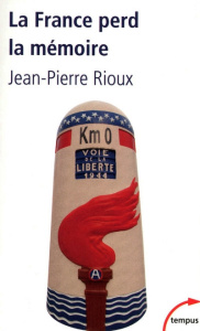 La France perd la mémoire - Rioux Jean-Pierre