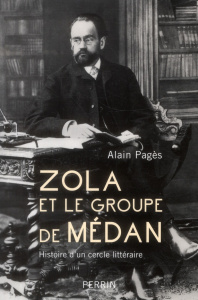 Zola et le groupe de Médan. Histoire d'un cercle littéraire - Pagès Alain
