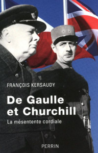 De Gaulle et Churchill. La mésentente cordiale - Kersaudy François