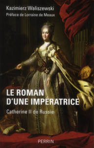 Le roman d'une impératrice. Catherine II de Russie - Waliszewski Kazimierz Klemens ; Meaux Lorraine de