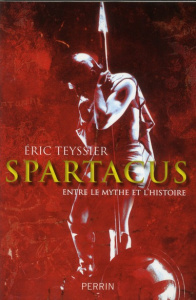 Spartacus. Entre le mythe et l'histoire - Teyssier Eric