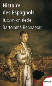 Histoire des espagnols. Tome 2 : XVIIIe - XXe siècle - Bennassar Bartolomé