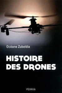 Histoire des drones. De 1914 à nos jours - Zubeldia Océane