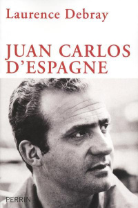 Juan Carlos d'Espagne - Debray Laurence