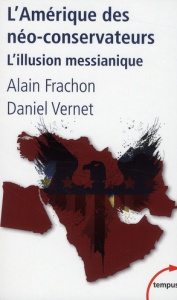L'Amérique des néo-conservateurs. L'illusion messianique - Frachon Alain ; Vernet Daniel