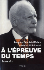 A l'épreuve du temps - Benoist-Méchin Jacques ; Roussel Eric