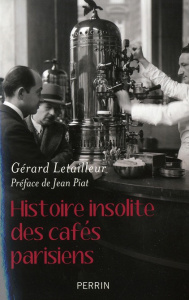 Histoire insolite des cafés parisiens - Letailleur Gérard ; Piat Jean