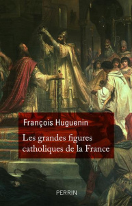 Les grandes figures catholiques de la France - Huguenin François