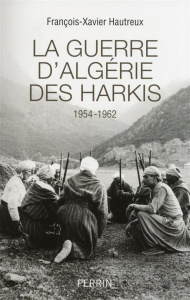 La guerre d'Algérie des Harkis (1954-1962) - Hautreux François-Xavier