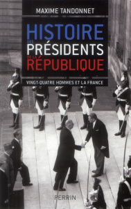 Histoire des présidents de la République. Vingt-quatre hommes et la France - Tandonnet Maxime
