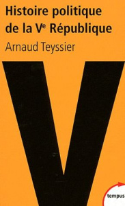 Histoire politique de la Ve République. 1958-2011 - Teyssier Arnaud