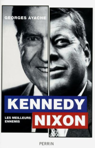 Kennedy/Nixon. Les meilleurs ennemis - Ayache Georges
