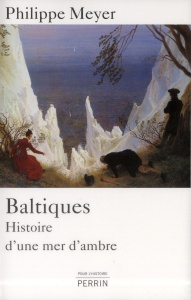 Baltiques. Histoire d'une mer d'ambre - Meyer Philippe