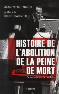 Histoire de l'abolition de la peine de mort. 200 ans de combats - Le Naour Jean-Yves ; Badinter Robert