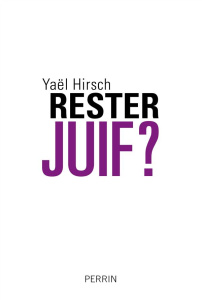 Rester juif ? Les convertis face à l'universel - Hirsch Yaël