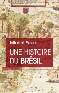 Une histoire du Brésil. Naissance d'une nation - Faure Michel