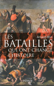 Les batailles qui ont changé l'Histoire - Blin Arnaud