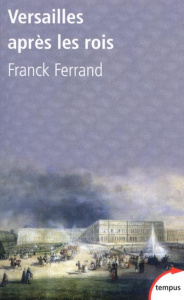 Versailles après les rois - Ferrand Franck