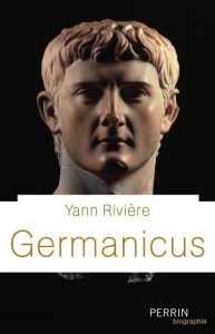 Germanicus. Prince romain (15 avant J-C - 19 après J-C) - Rivière Yann