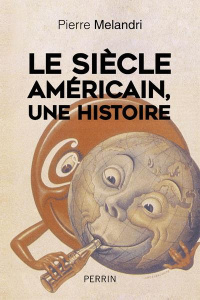 Le siècle américain, une histoire - Melandri Pierre
