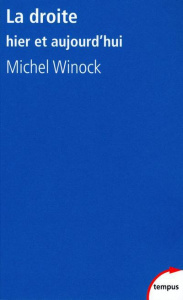La droite, hier et aujourd'hui - Winock Michel