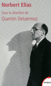 Norbert Elias et le XXe siècle. Le processus de civilisation à l'épreuve - Deluermoz Quentin