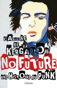 No future. Une histoire du punk 1974-2017 - Kergariou Caroline de
