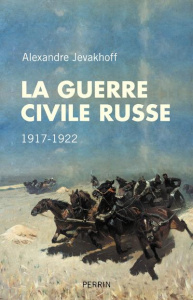 La guerre civile russe. 1917-1922 - Jevakhoff Alexandre