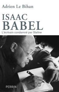 Isaac Babel. L'écrivain condamné par Staline - Le Bihan Adrien