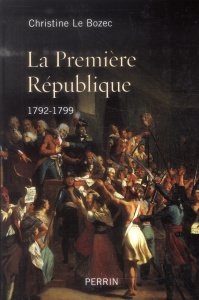 La Première République 1792-1799 - Le Bozec Christine