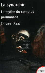 La synarchie. Le mythe du complot permanent - Dard Olivier