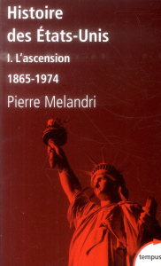Histoire des Etats-Unis. Tome 1, L'ascension 1865-1974 - Melandri Pierre