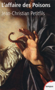 L'affaire des poisons. Crimes et sorcellerie au temps du Roi-Soleil - Petitfils Jean-Christian