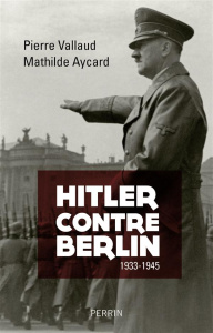 Hitler contre Berlin. 1933-1945 - Vallaud Pierre ; Aycard Mathilde