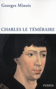 Charles le Téméraire - Minois Georges