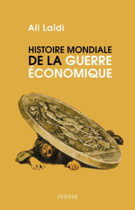Histoire mondiale de la guerre économique - Laïdi Ali