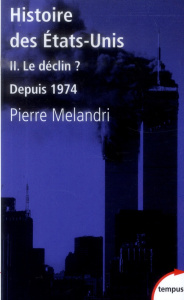 Histoire des Etats-Unis. Tome 2, Le déclin ? Depuis 1974 - Melandri Pierre