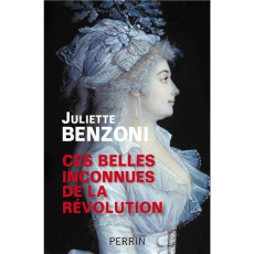 Ces belles inconnues de la Révolution - Benzoni Juliette