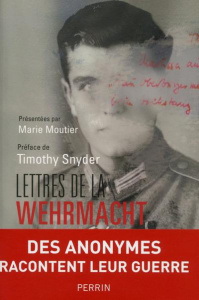Lettres de la Wehrmacht - Moutier Marie ; Chassain-Pichon Fanny ; Snyder Tim