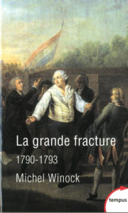 LA GRANDE FRACTURE 1790-1793 - WINOCK MICHEL