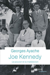 Joe Kennedy. Le pouvoir et la malédiction - Ayache Georges
