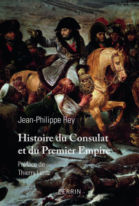 Histoire du Consulat et du Premier Empire - Rey Jean-Philippe ; Lentz Thierry